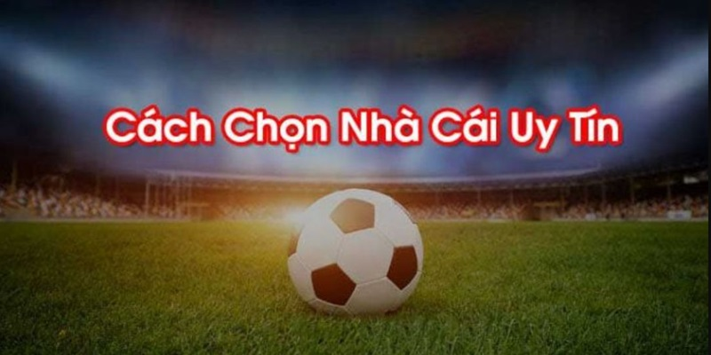 Chọn nhà cái uy tín