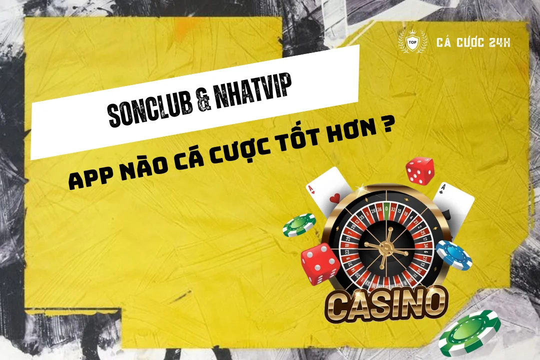 So sanh sonclub va nhatvip: app nao ca cuoc tot hon