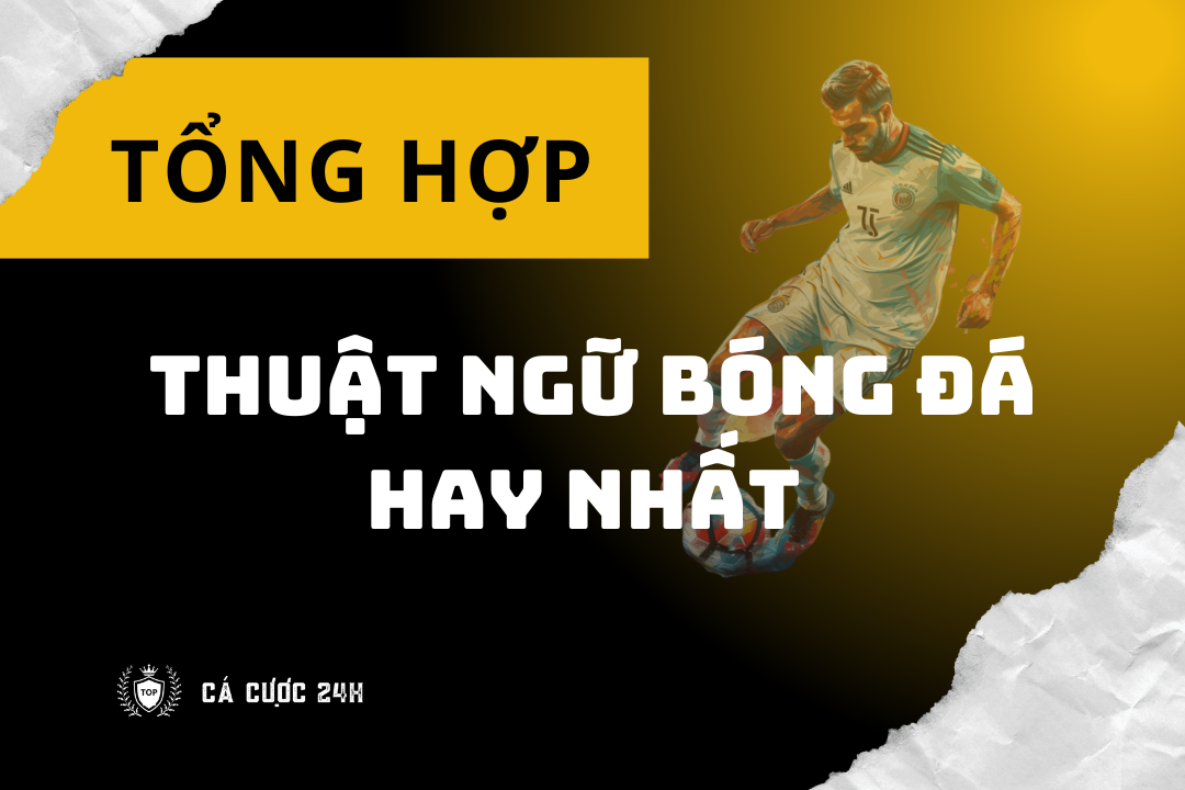 Tong hop thuat ngu bong da hay nhat