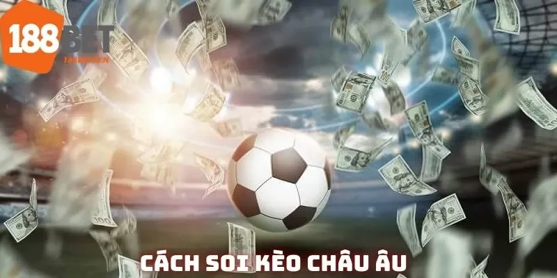 Soi kèo châu Âu không dễ dàng như bạn nghĩ
