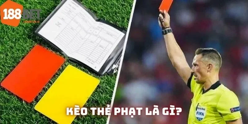 Định nghĩa căn bản về kèo thẻ phạt mà mọi bet thủ phải nắm vững