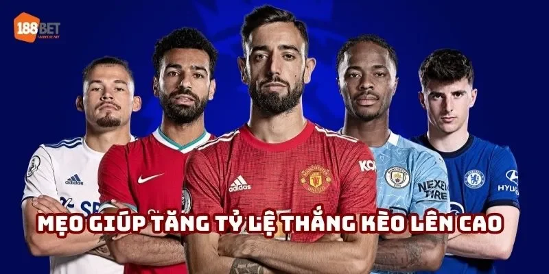 Mẹo giúp tăng tỷ lệ thắng kèo lên cao