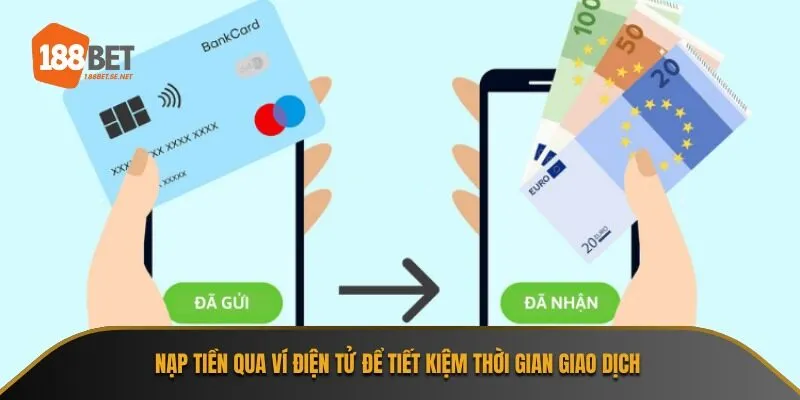Nạp tiền qua ví điện tử để tiết kiệm thời gian giao dịch