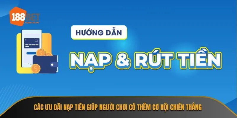 Các ưu đãi nạp tiền giúp người chơi có thêm cơ hội chiến thắng