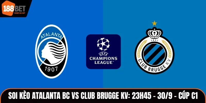 Soi Kèo Atalanta BC vs Club Brugge KV: 23h45 - 30/9 - Cúp C1