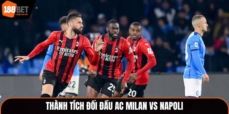 Soi kèo AC Milan vs Napoli - thống kê kết quả đối đầu