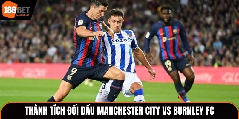 Soi kèo FC Barcelona vs Real Sociedad - thống kê nhanh thành tích đối đầu